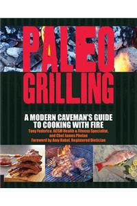 Paleo Grilling: A Modern Caveman's Guide to Cooking With Fire