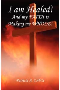 I Am Healed! and My Faith Is Making Me Whole!