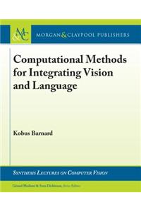 Computational Methods for Integrating Vision and Language