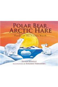 Polar Bear, Arctic Hare: Poems of the Frozen North