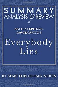 Summary, Analysis, and Review of Seth Stephens-Davidowitz's Everybody Lies