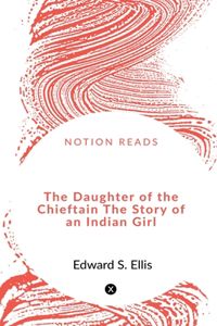 Daughter of the Chieftain The Story of an Indian Girl.