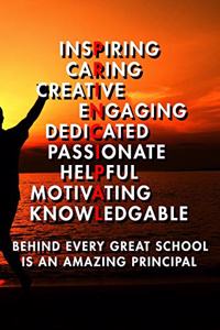 Inspiring Caring Creative Engaing Dedicated Passionate Helpful Motivating Knowledgable Behind Every Great School Is An Amazing Principal