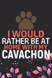 I Would Rather Be at Home with My Cavachon: Cool Cavachon Dog Journal Notebook - Cavachon Puppy Lover Gifts - Funny Cavachon Dog Notebook - Cavachon Owner Gifts. 6 x 9 in 120 pages