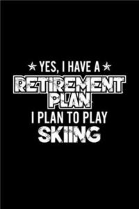 Yes, I Have A Retirement Plan I Plan To Play Skiing
