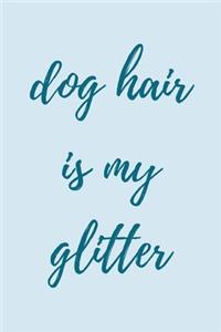 Dog hair is my glitter