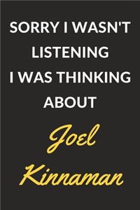 Sorry I Wasn't Listening I Was Thinking About Joel Kinnaman