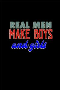 Real Men make boys and girls