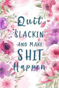 Quit Slackin' And Make Shit Happen