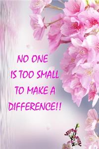 No One Is Too Small to Make a Difference!!