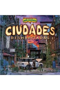 Ciudades Deshabitadas/Deserted Cities