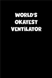 World's Okayest Ventilator Notebook - Ventilator Diary - Ventilator Journal - Funny Gift for Ventilator