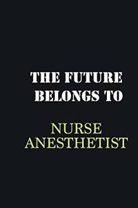 The Future belongs to Nurse Anesthetist