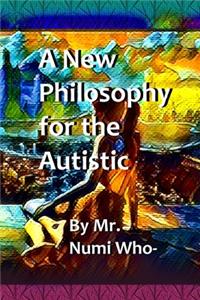 New Philosophy for the Autistic