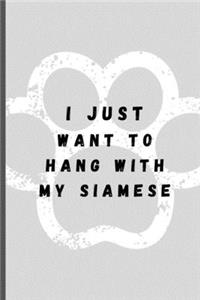I Just Want To Hang With My Siamese