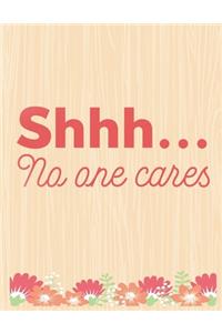 Shhh No One Cares