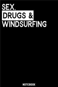 Sex, Drugs and Windsurfing Notebook: 120 ruled Pages 6'x9'. Journal for Player and Coaches. Writing Book for your training, your notes at work or school. Cool Gift for Windsurfing Fans 