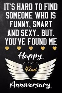 It's Hard To Find Someone Who Is Funny Smart And Sexy But You've Found Me Happy 42nd Anniversary