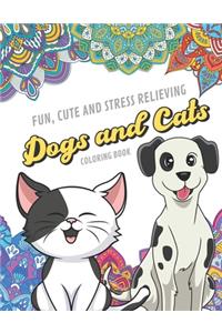 Fun Cute And Stress Relieving Dogs and Cats Coloring Book