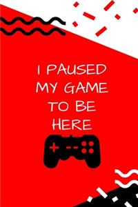I paused my game to be here