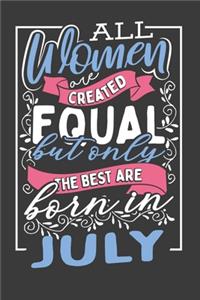 All Women Are Created Equal But Only The Best Are Born In July