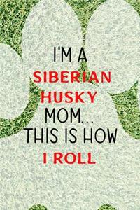 I'm A Siberian Husky Mom... This Is How I Roll