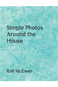 Simple Photos Around the House