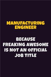 Manufacturing Engineer, Because Freaking Awesome Is Not An Official Job Title