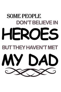 Some People Don't Believe In Heroes But They Haven't Met My Dad