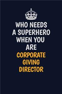 Who Needs A Superhero When You Are Corporate Giving Director: Career journal, notebook and writing journal for encouraging men, women and kids. A framework for building your career.