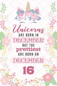 Unicorns Are Born In December But The Prettiest Are Born On December 16