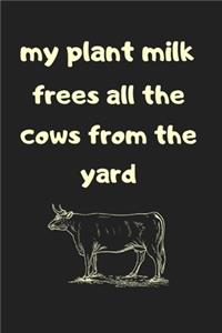 My plant milk frees all the cows from the yard