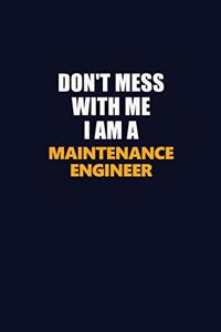 Don't Mess With Me I Am A Maintenance Engineer