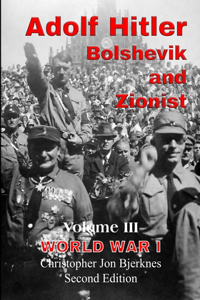 ADOLF HITLER BOLSHEVIK AND ZIONIST Volume III World War I