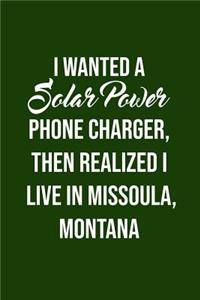 I Wanted A solar power phone charger, then realized I live in Missoula, Montana