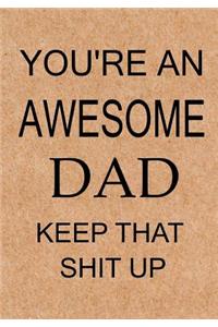 You're an Awesome Dad Keep That Shit Up