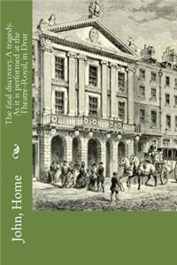 The fatal discovery. A tragedy. As it is performed at the Theatre-Royal, in Drur
