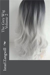 The Grey Wig Volume 2