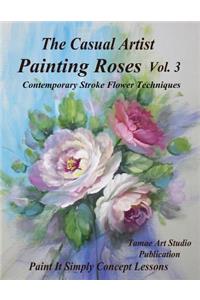 The Casual Artist- Painting Roses Vol. 3