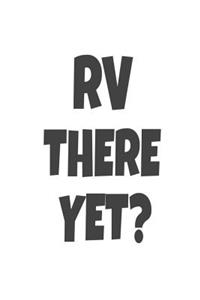 RV There Yet?