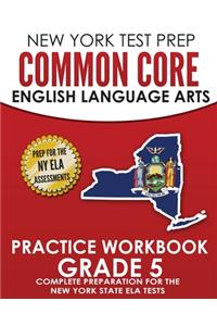 NEW YORK TEST PREP Common Core English Language Arts Practice Workbook Grade 5