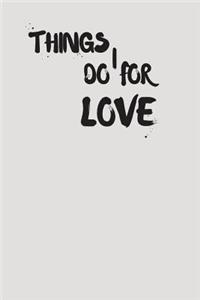 Things I Do for Love