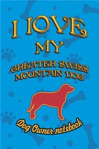 I Love My Greater Swiss Mountain Dog - Dog Owner Notebook