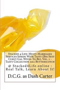 Stacked 4 Life: Multi-Marriages Services Stride with Tasty (Big Sexy Curvy Gal Wives-To-Be), Vol. 1 - Tasty Collection Aka Butterscotch: @ Stacked4life.Online: Real Talk, Learn about It!