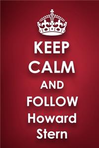 Keep Calm and Follow Howard Stern