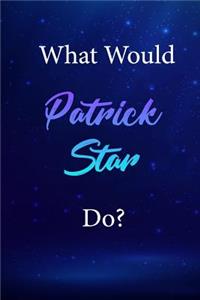 What Would Patrick Star Do?