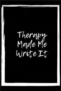 Therapy Made Me Write It