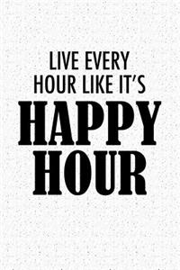 Live Every Hour Like Its Happy Hour