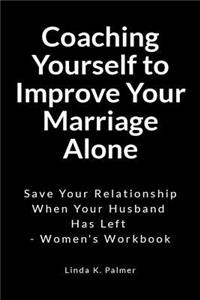 Coaching Yourself to Improve Your Marriage Alone