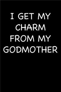 I Get My Charm from My Godmother